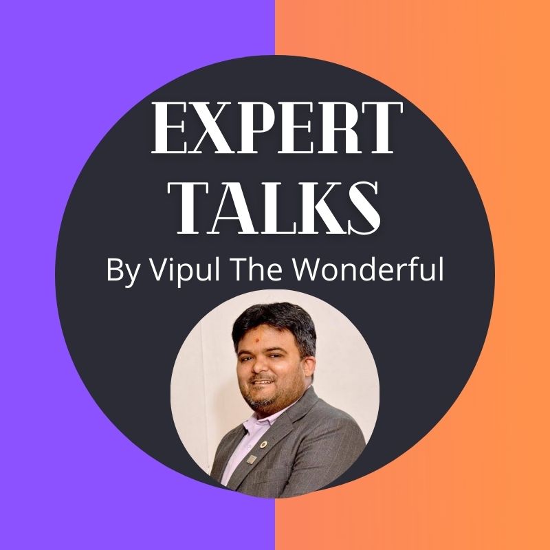 Expert Talks by Vipul The Wonderful