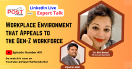 Dr. Rini Bahal, an authority in workplace dynamics, shares her insights on building a workplace that Gen-Z professionals will thrive in.