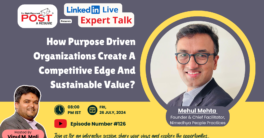 Expert Talk Ep. 127 with Mehul Mehta on How Purpose Driven Organizations Create A Competitive Edge And Sustainable Value?