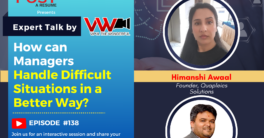 Expert Talk Ep. 138 with Himanshi Awaal on How can managers handle difficult situations in a better